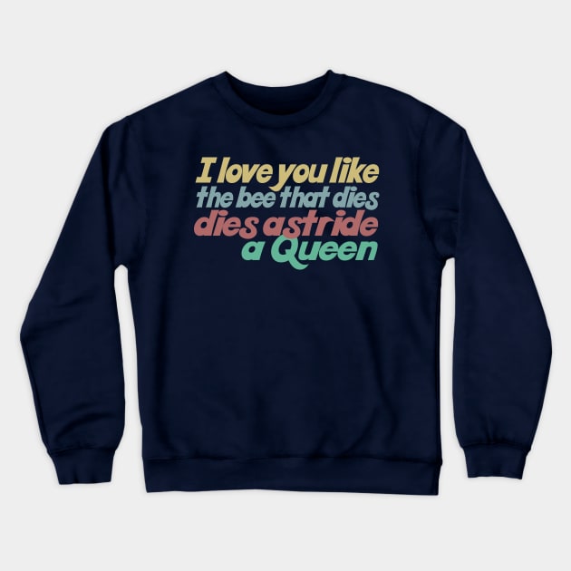 I love you like the bee that dies, dies astride a queen Crewneck Sweatshirt by DankFutura